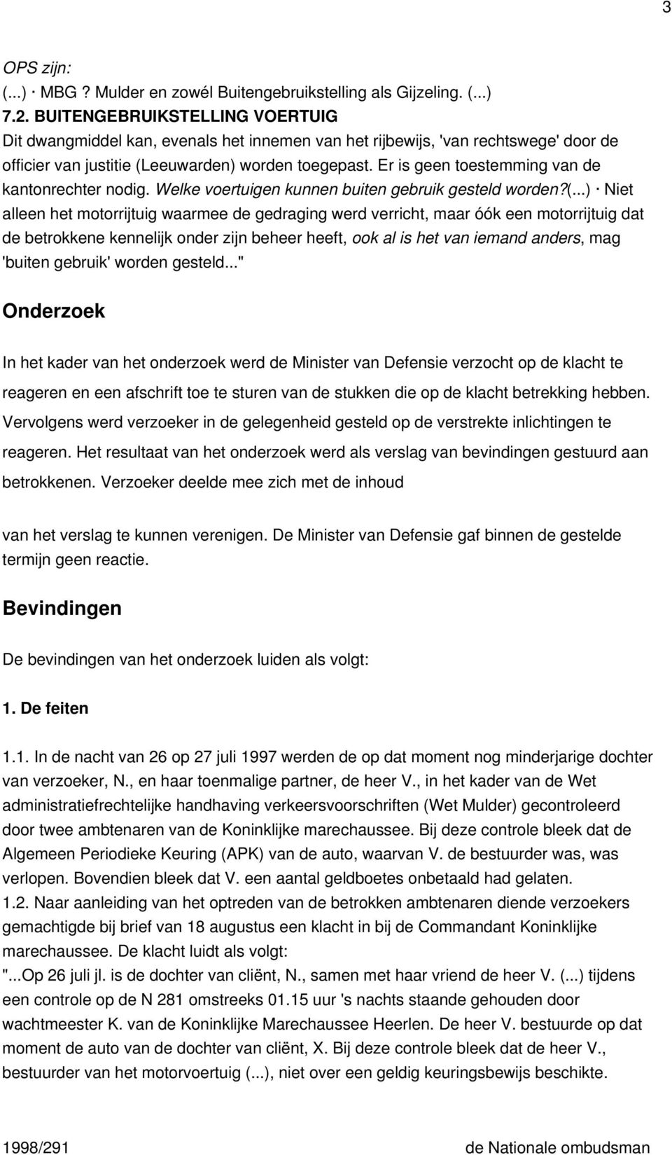 Er is geen toestemming van de kantonrechter nodig. Welke voertuigen kunnen buiten gebruik gesteld worden?(.