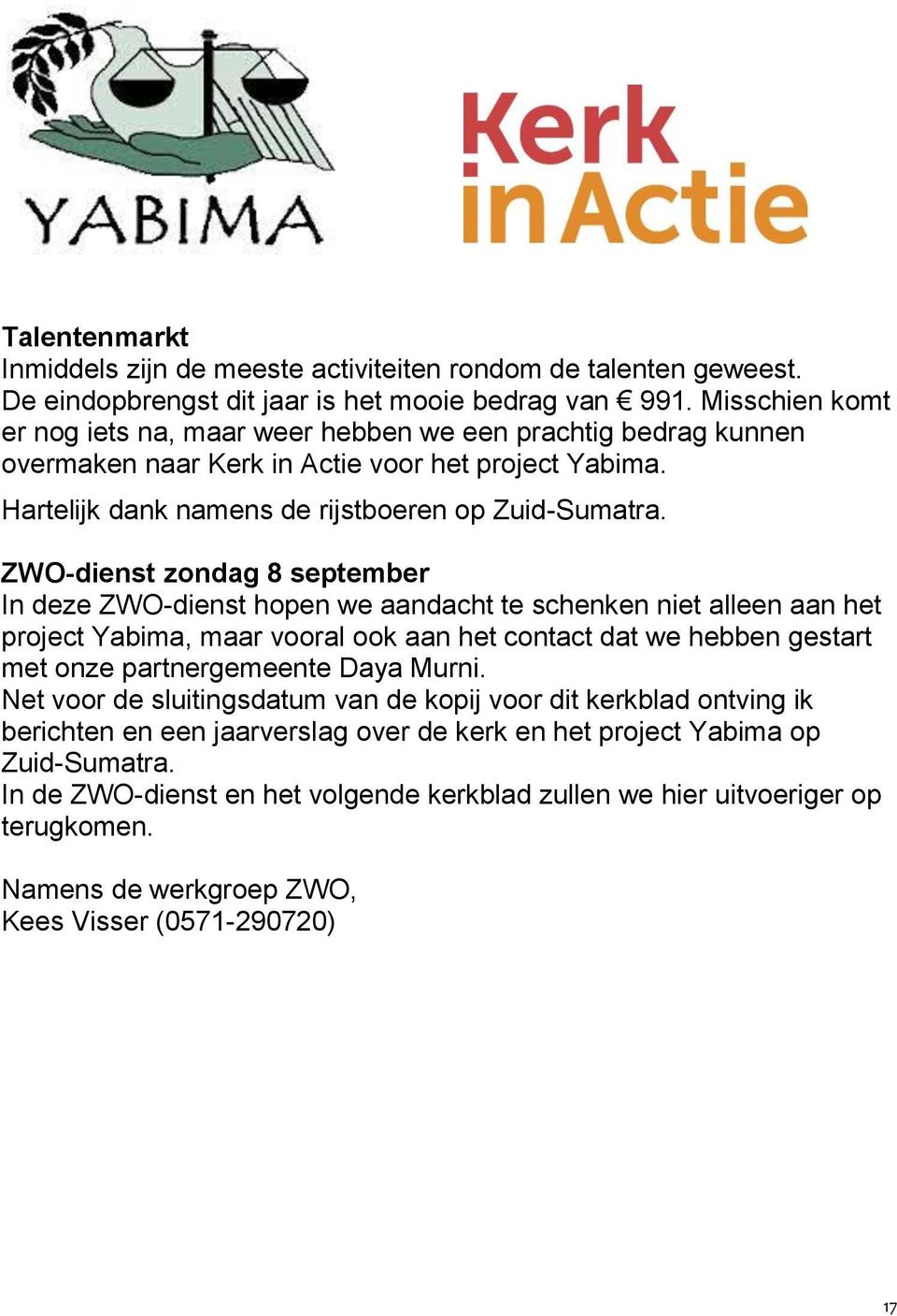 ZWO-dienst zondag 8 september In deze ZWO-dienst hopen we aandacht te schenken niet alleen aan het project Yabima, maar vooral ook aan het contact dat we hebben gestart met onze partnergemeente Daya