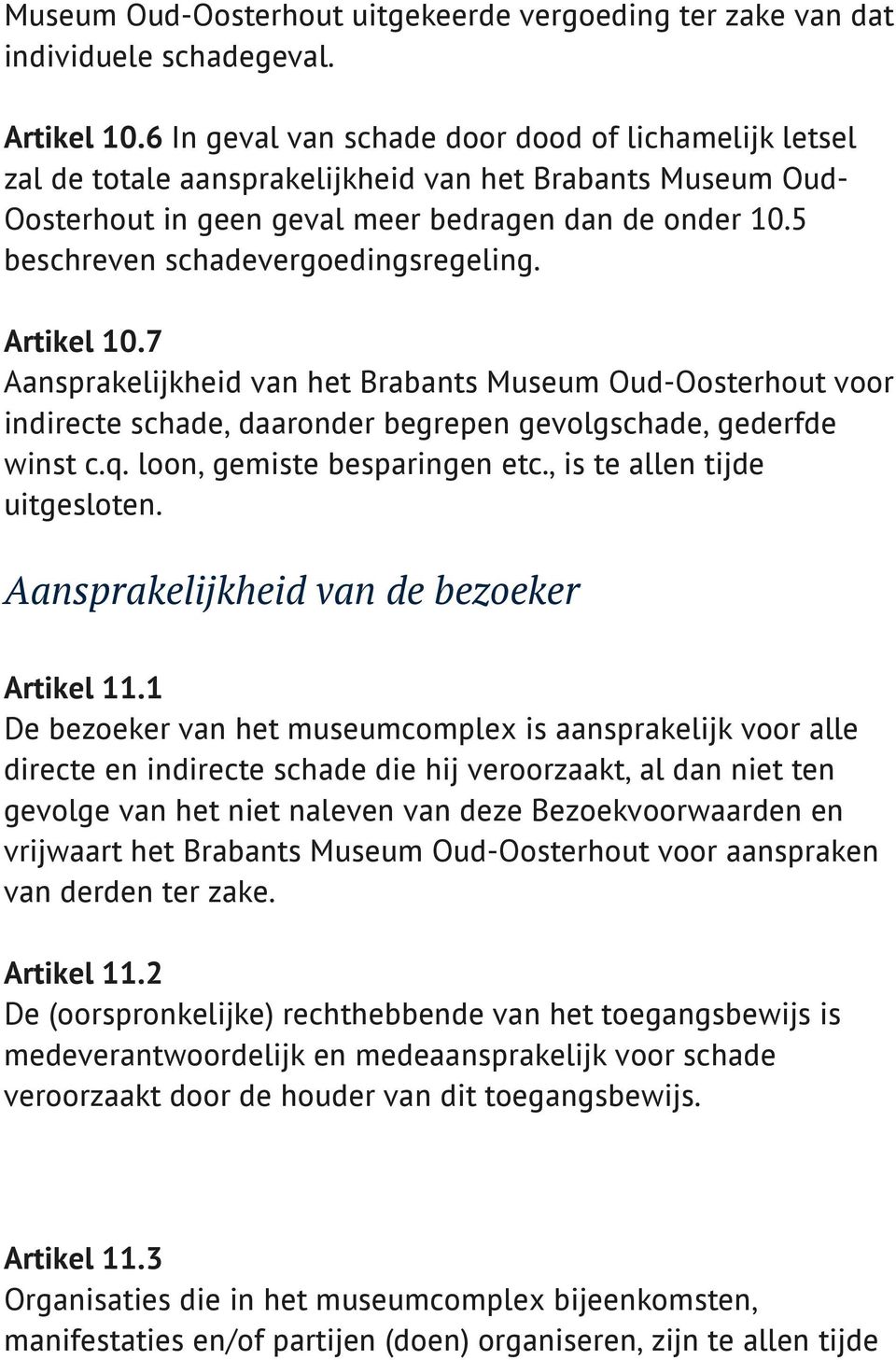 5 beschreven schadevergoedingsregeling. Artikel 10.7 Aansprakelijkheid van het Brabants Museum Oud-Oosterhout voor indirecte schade, daaronder begrepen gevolgschade, gederfde winst c.q.