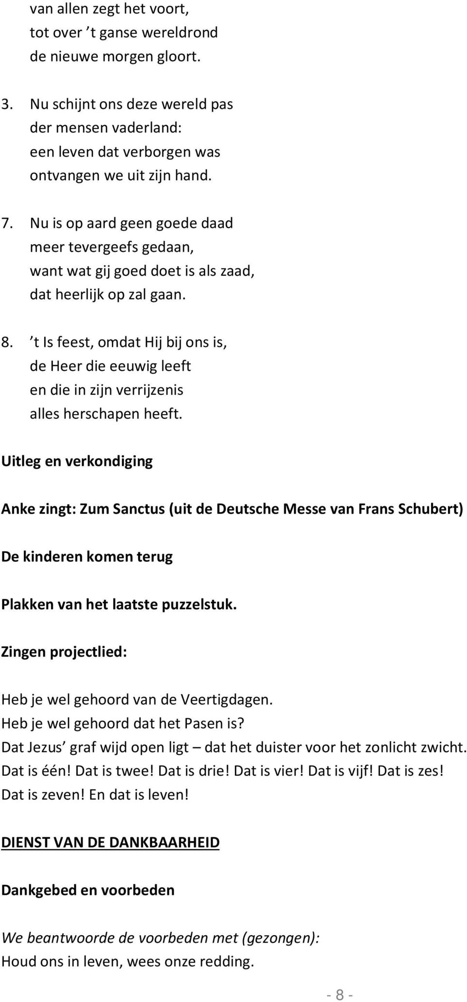 t Is feest, omdat Hij bij ons is, de Heer die eeuwig leeft en die in zijn verrijzenis alles herschapen heeft.