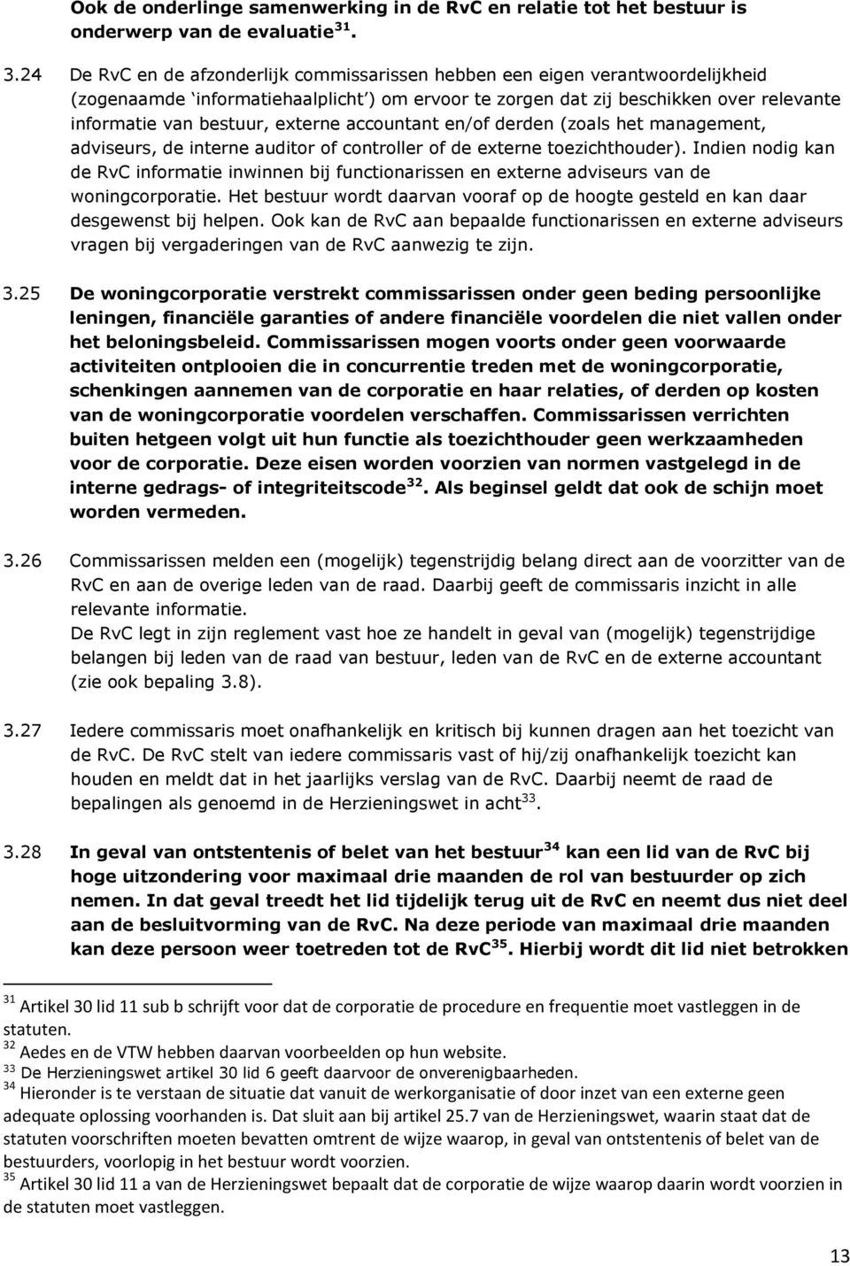 externe accountant en/of derden (zoals het management, adviseurs, de interne auditor of controller of de externe toezichthouder).