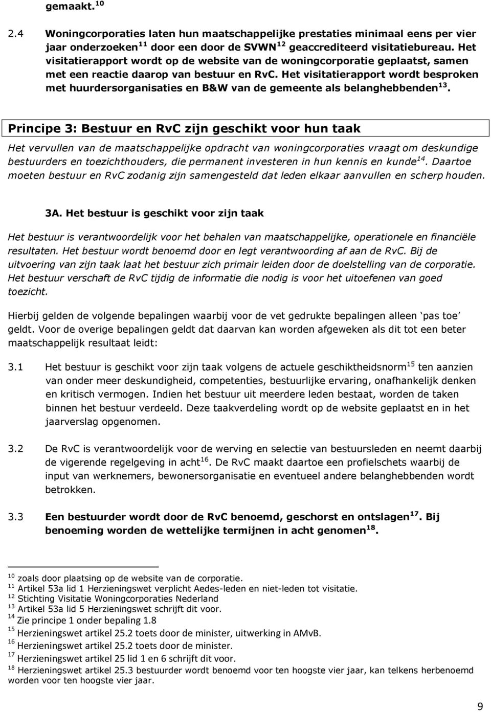 Het visitatierapport wordt besproken met huurdersorganisaties en B&W van de gemeente als belanghebbenden 13.