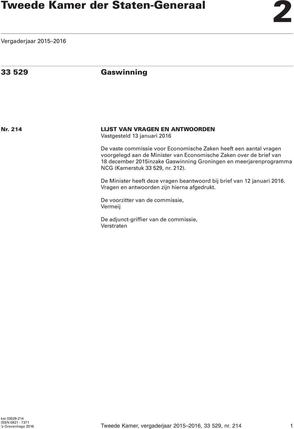 Economische Zaken over de brief van 18 december 2015inzake Gaswinning Groningen en meerjarenprogramma NCG (Kamerstuk 33 529, nr. 212).