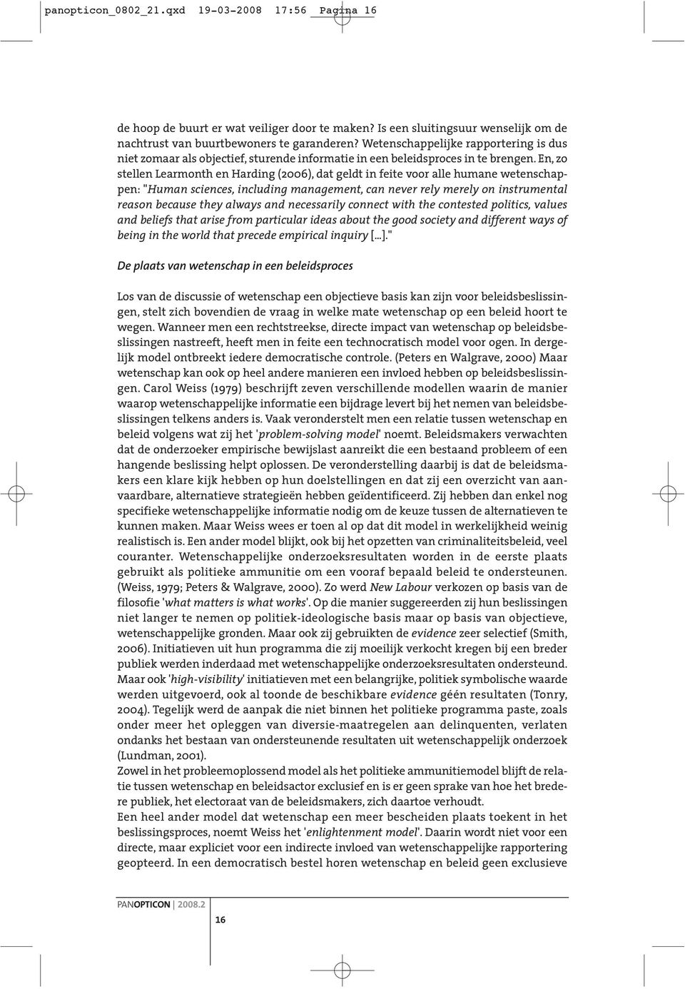 En, zo stellen Learmonth en Harding (2006), dat geldt in feite voor alle humane wetenschappen: "Human sciences, including management, can never rely merely on instrumental reason because they always