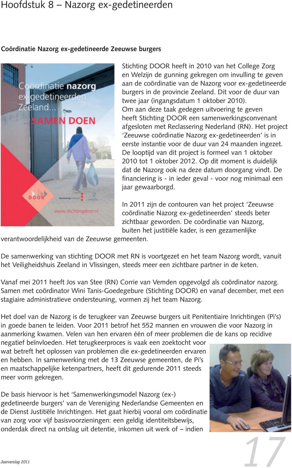 Om aan deze taak gedegen uitvoering te geven heeft Stichting DOOR een samenwerkingsconvenant afgesloten met Reclassering Nederland (RN).
