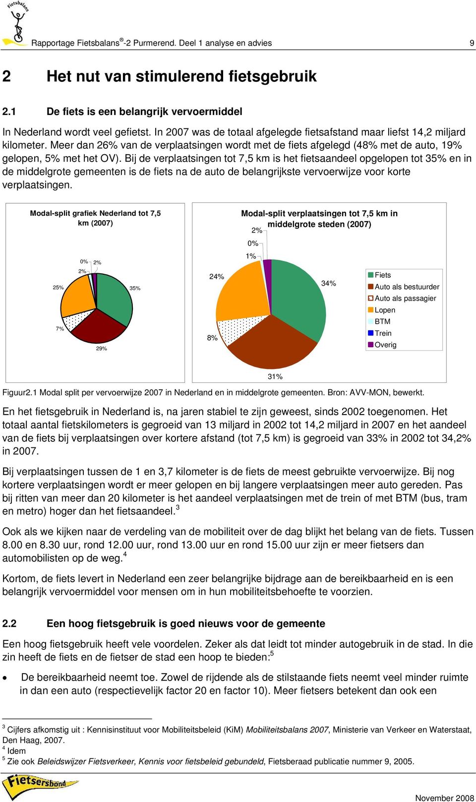 Bij de verplaatsingen tot 7,5 km is het fietsaandeel opgelopen tot 35% en in de middelgrote gemeenten is de fiets na de auto de belangrijkste vervoerwijze voor korte verplaatsingen.