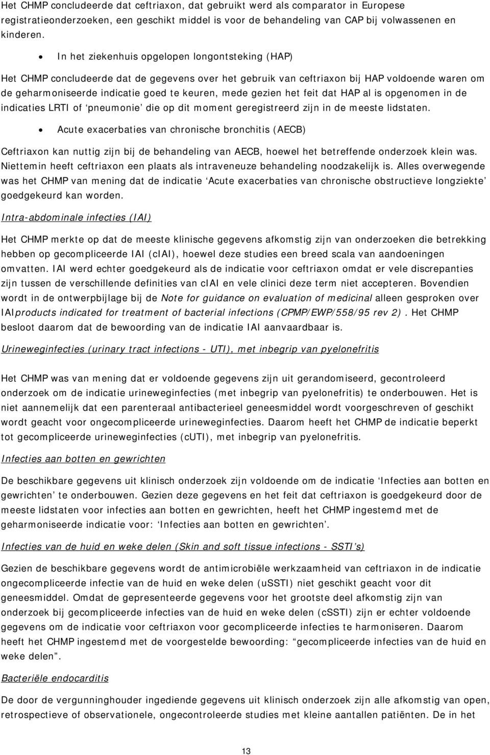 gezien het feit dat HAP al is opgenomen in de indicaties LRTI of pneumonie die op dit moment geregistreerd zijn in de meeste lidstaten.