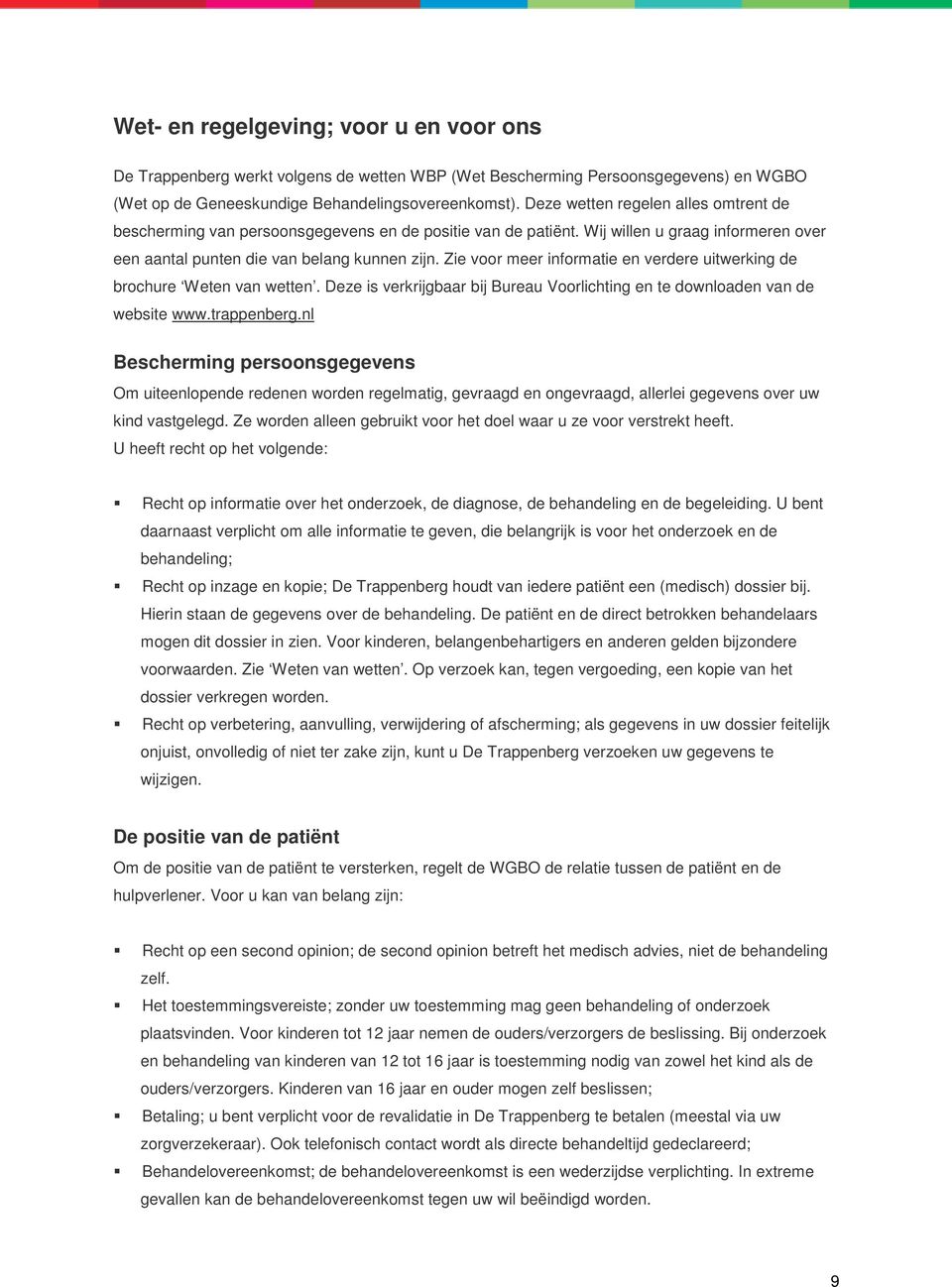 Zie voor meer informatie en verdere uitwerking de brochure Weten van wetten. Deze is verkrijgbaar bij Bureau Voorlichting en te downloaden van de website www.trappenberg.