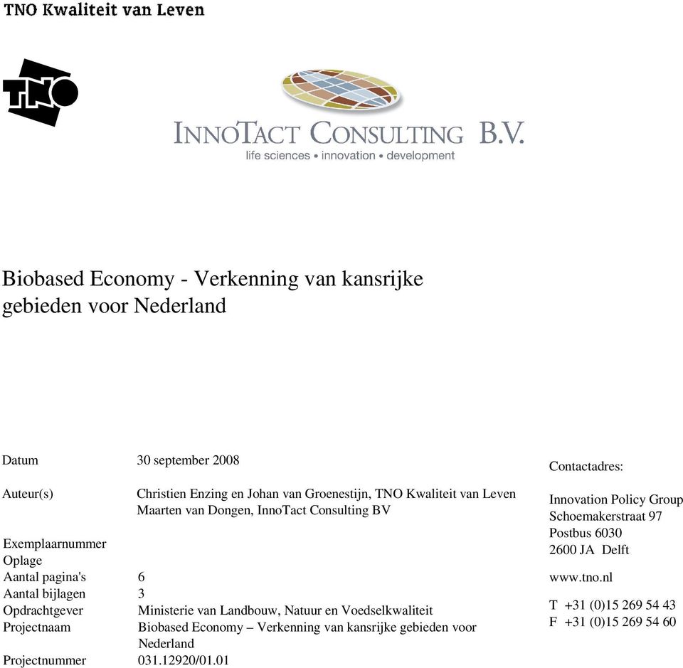 Ministerie van Landbouw, Natuur en Voedselkwaliteit Projectnaam Biobased Economy Verkenning van kansrijke gebieden voor Nederland Projectnummer