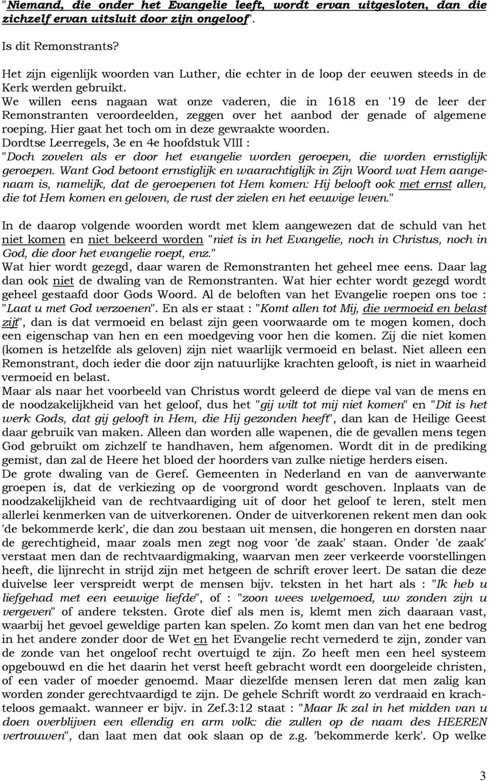 We willen eens nagaan wat onze vaderen, die in 1618 en '19 de leer der Remonstranten veroordeelden, zeggen over het aanbod der genade of algemene roeping.