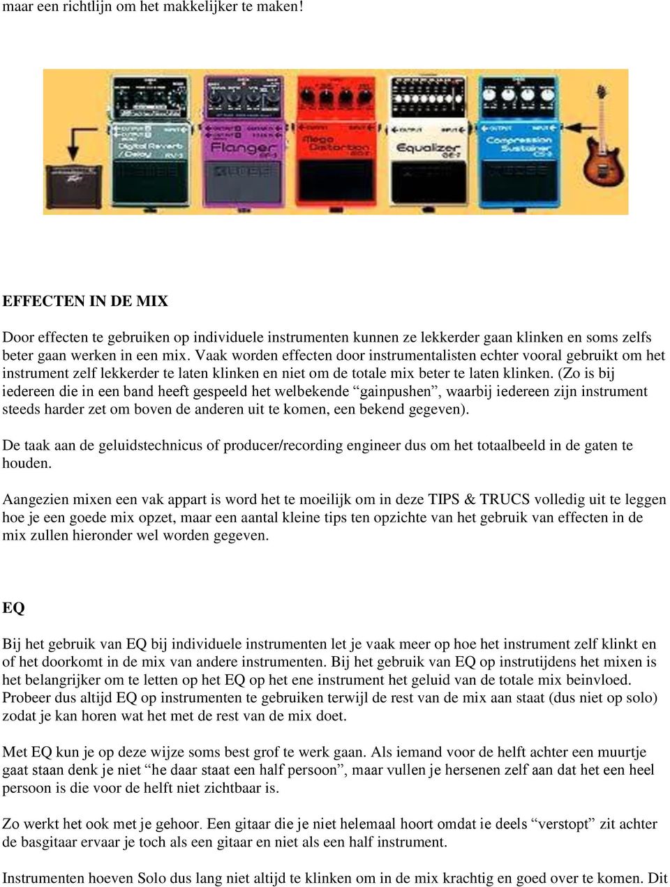 (Zo is bij iedereen die in een band heeft gespeeld het welbekende gainpushen, waarbij iedereen zijn instrument steeds harder zet om boven de anderen uit te komen, een bekend gegeven).