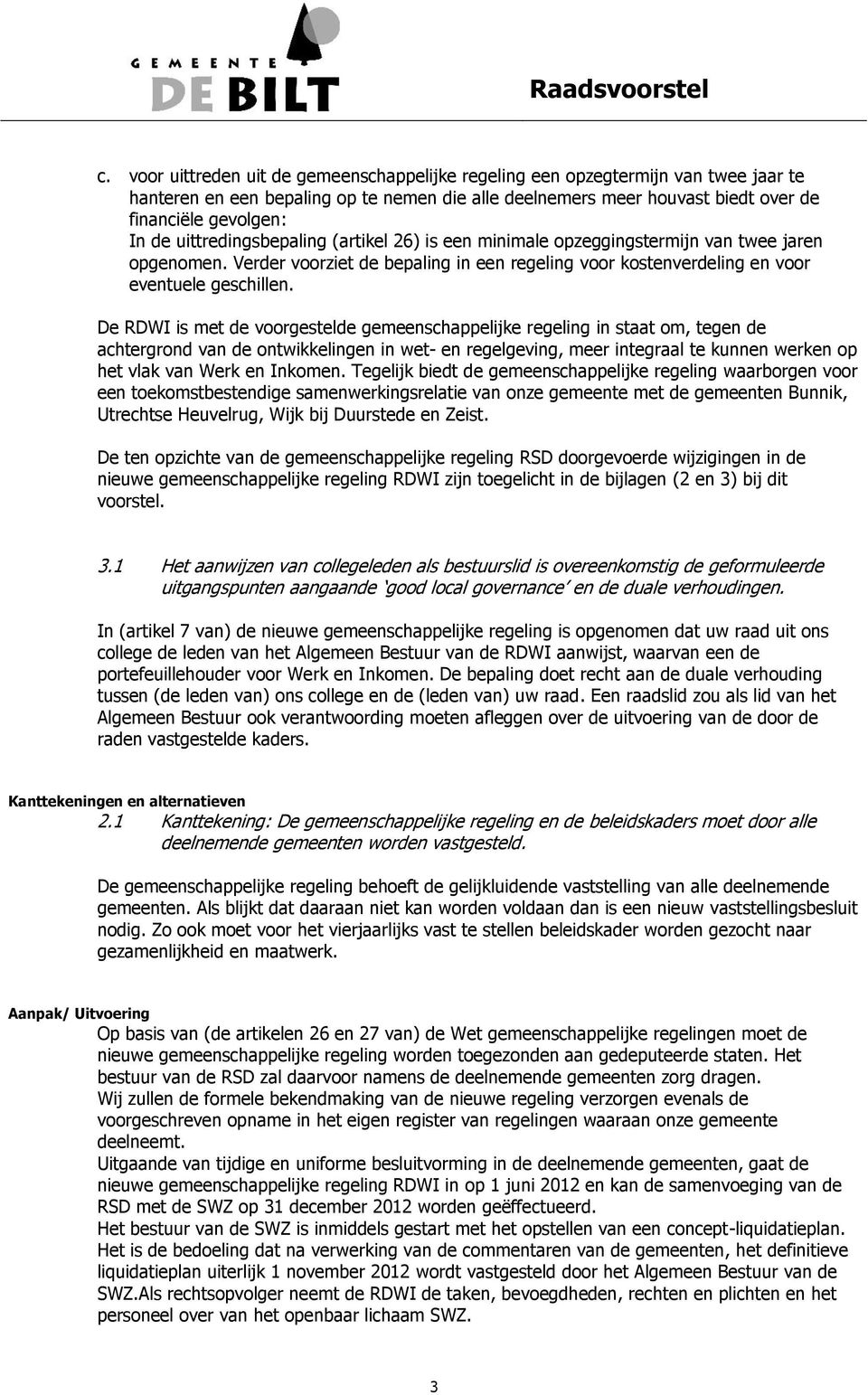 uittredingsbepaling (artikel 26) is een minimale opzeggingstermijn van twee jaren opgenomen. Verder voorziet de bepaling in een regeling voor kostenverdeling en voor eventuele geschillen.