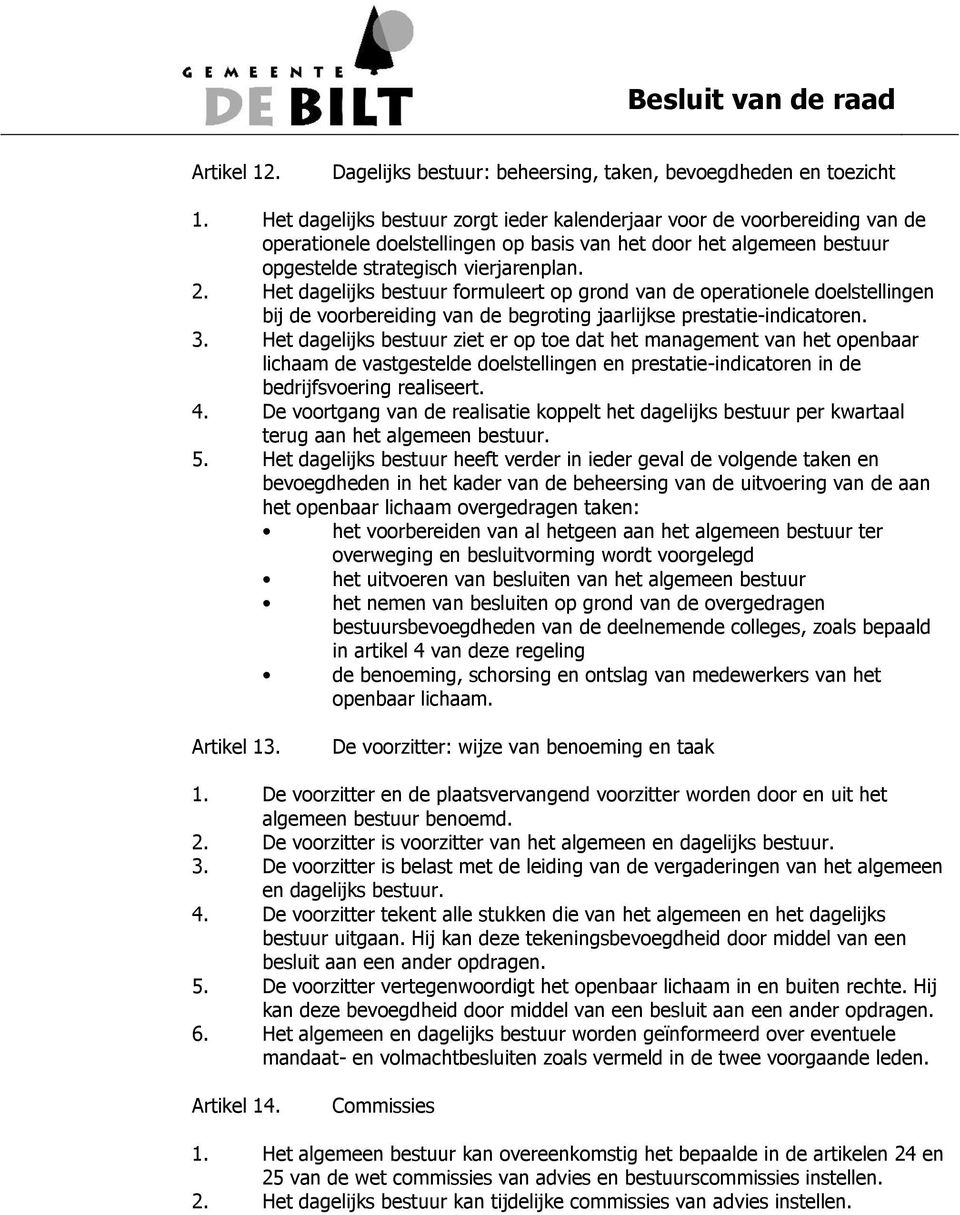 Het dagelijks bestuur formuleert op grond van de operationele doelstellingen bij de voorbereiding van de begroting jaarlijkse prestatie-indicatoren. 3.