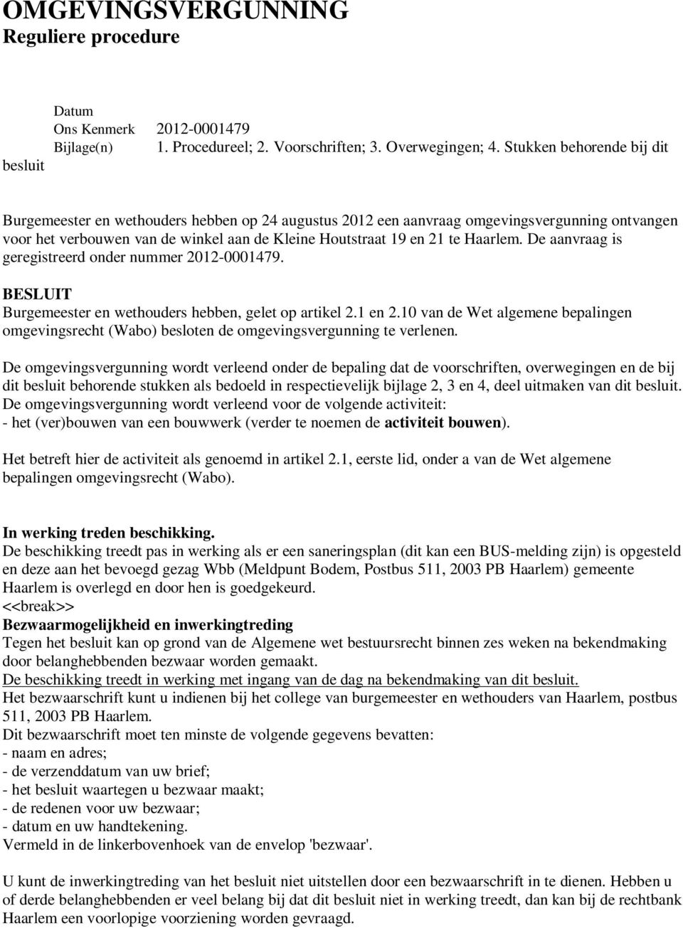 Haarlem. De aanvraag is geregistreerd onder nummer 2012-0001479. BESLUIT Burgemeester en wethouders hebben, gelet op artikel 2.1 en 2.