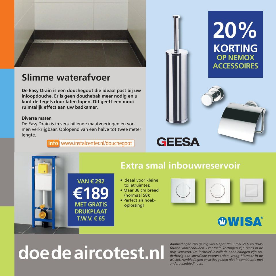 instalcenter.nl/douchegoot Extra smal inbouwreservoir VAN 292 189 MET GRATIS DRUKPLAAT T.W.V. 65 Ideaal voor kleine toiletruimtes; Maar 38 cm breed (normaal 58); Perfect als hoekoplossing!