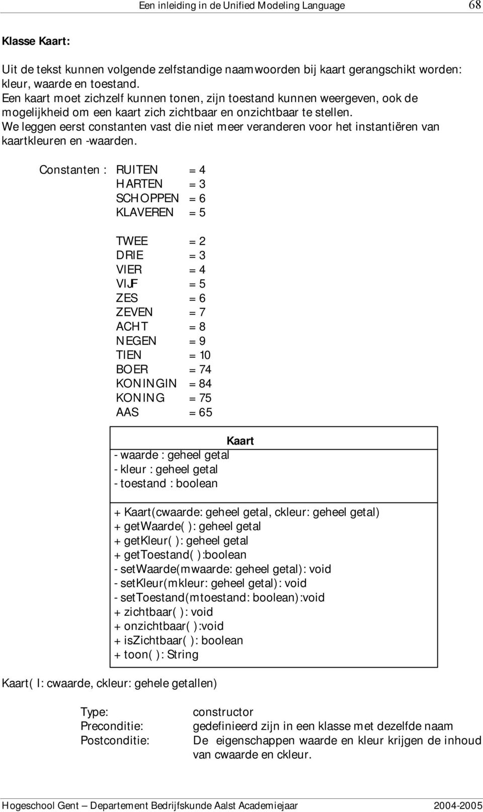 We leggen eerst constanten vast die niet meer veranderen voor het instantiëren van kaartkleuren en -waarden.