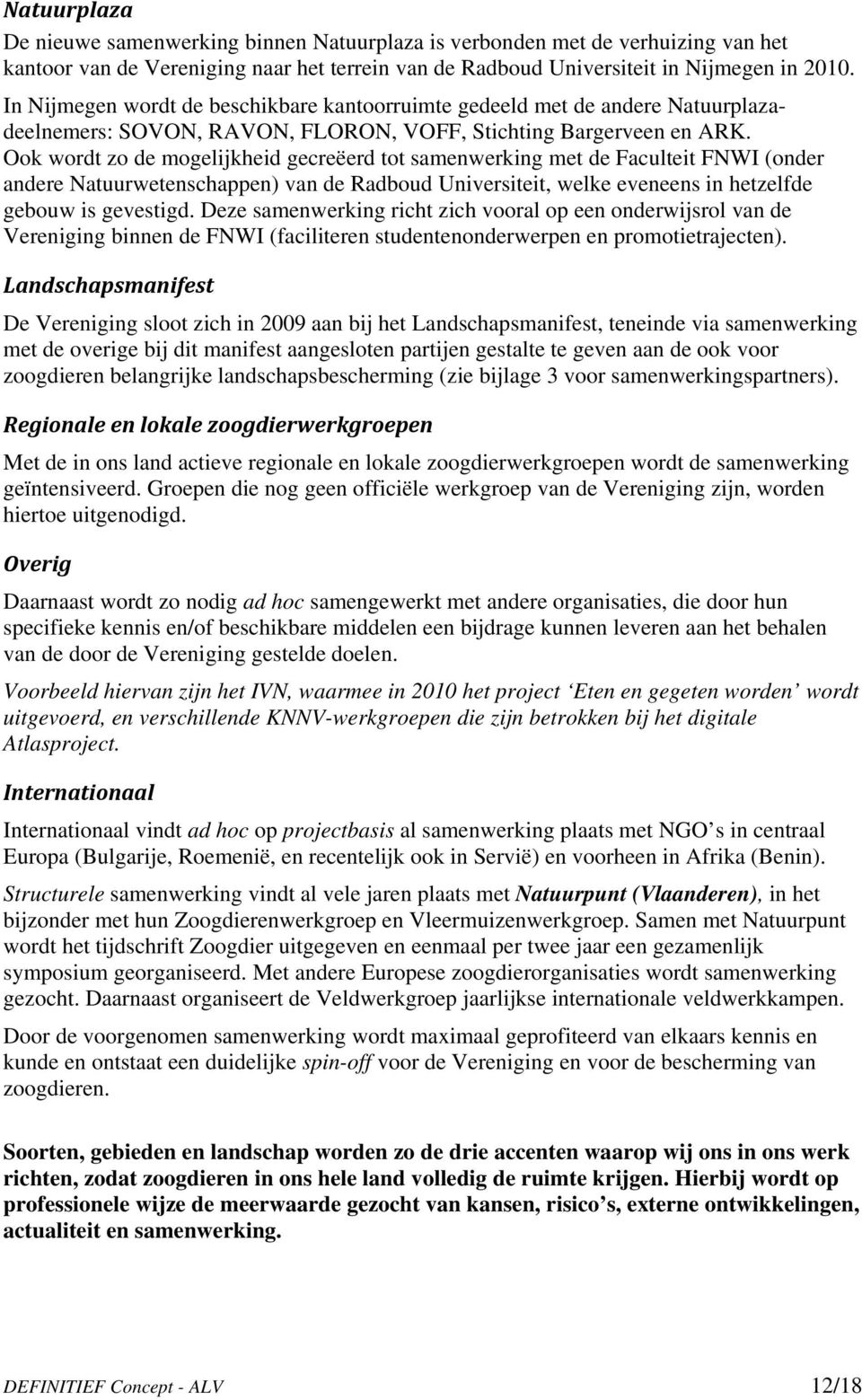 Ook wordt zo de mogelijkheid gecreëerd tot samenwerking met de Faculteit FNWI (onder andere Natuurwetenschappen) van de Radboud Universiteit, welke eveneens in hetzelfde gebouw is gevestigd.