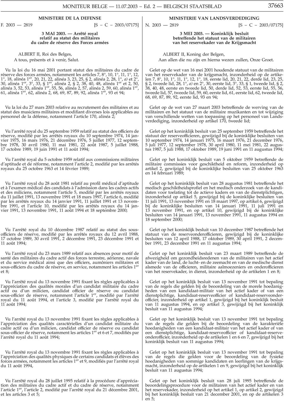 Vu la loi du 16 mai 2001 portant statut des militaires du cadre de réserve des forces armées, notamment les articles 7, 8, 10, 1, 11, 1, 12, 1, 18, alinéa 1 er, 20, 21, 22, alinéa 3, 23, 25, 2,