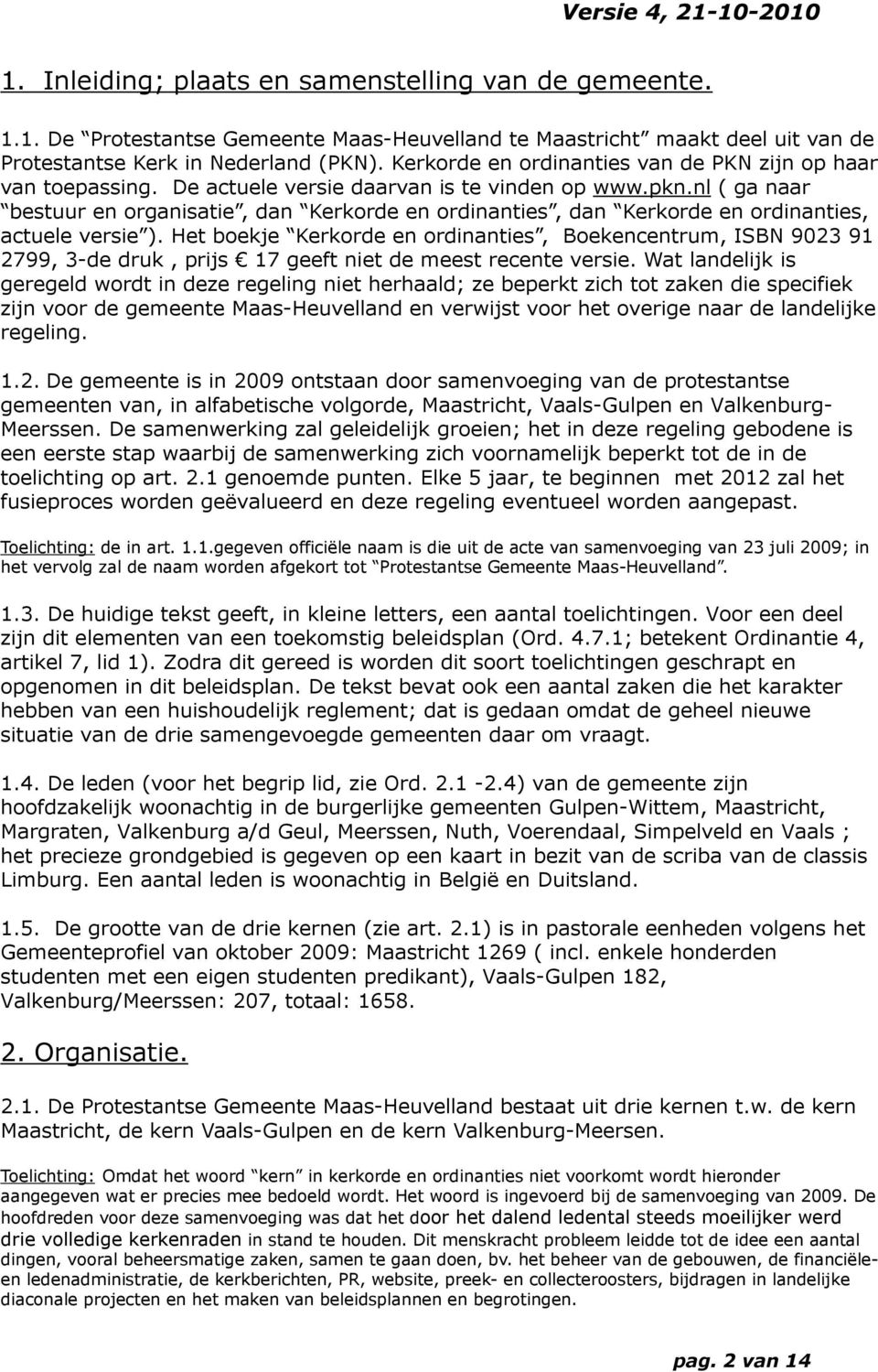 nl ( ga naar bestuur en organisatie, dan Kerkorde en ordinanties, dan Kerkorde en ordinanties, actuele versie ).