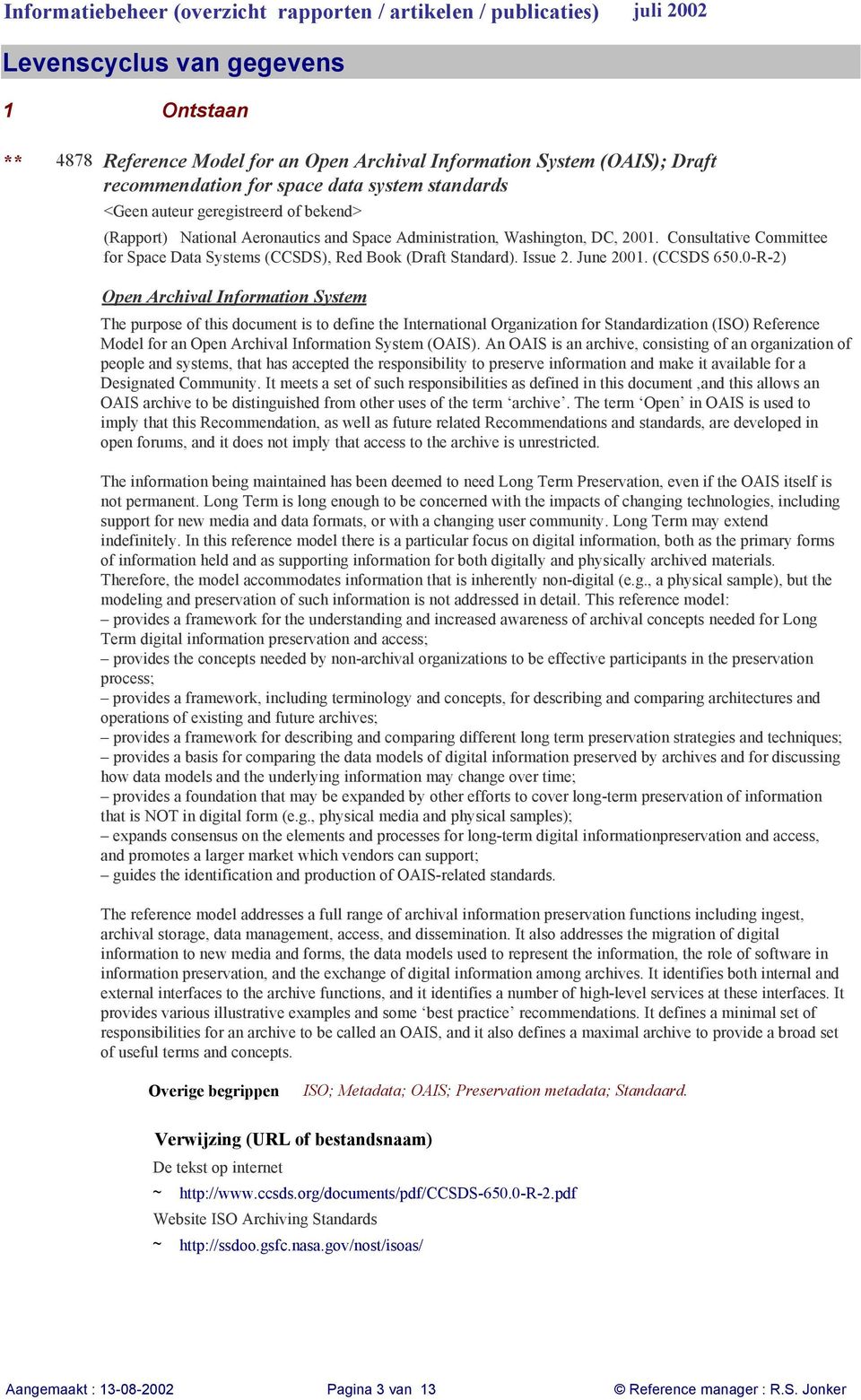 0-R-2) Open Archival Information System The purpose of this document is to define the International Organization for Standardization (ISO) Reference Model for an Open Archival Information System