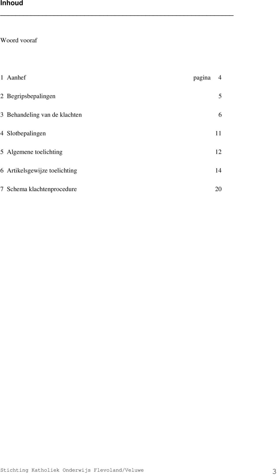 6 4 Slotbepalingen 11 5 Algemene toelichting 12 6