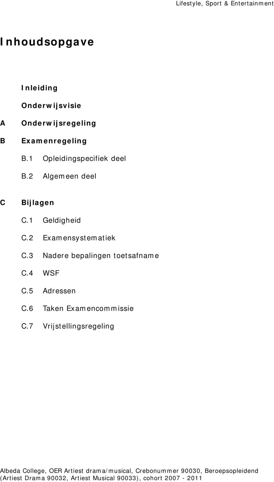 2 Algemeen deel C Bijlagen C.1 Geldigheid C.2 Examensystematiek C.