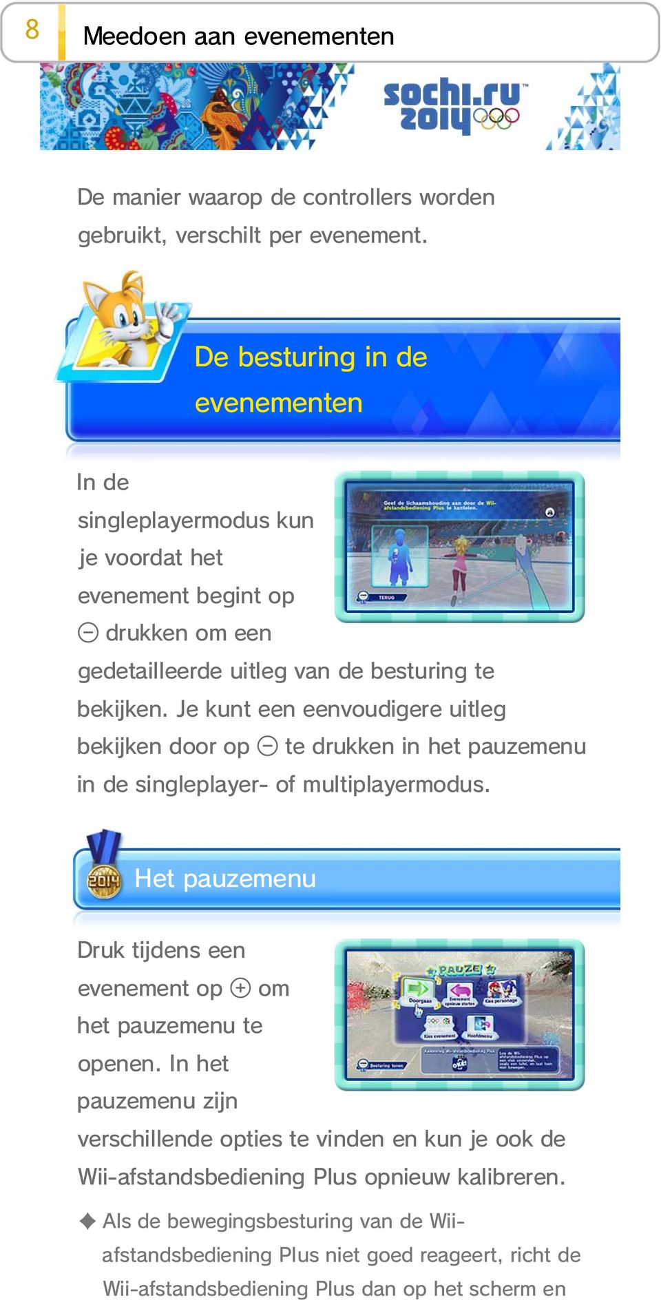 Je kunt een eenvoudigere uitleg bekijken door op te drukken in het pauzemenu in de singleplayer- of multiplayermodus.