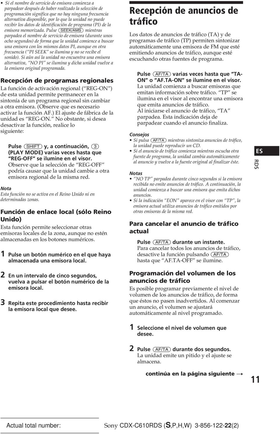 Pulse (SEEK/AMS) mientras parpadea el nombre de servicio de emisora (durante unos ocho segundos) de forma que la unidad comience a buscar una emisora con los mismos datos PI, aunque en otra