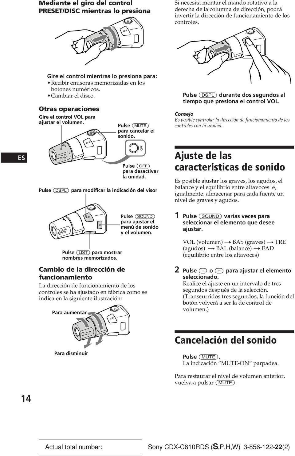 Pulse (MUTE) para cancelar el sonido. Pulse (DSPL) durante dos segundos al tiempo que presiona el control VOL.