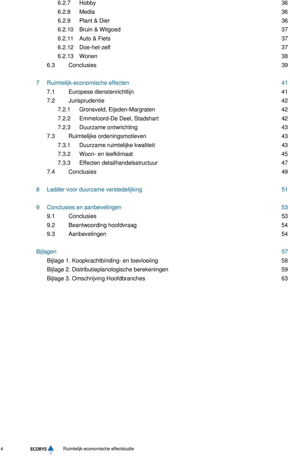 3.1 Duurzame ruimtelijke kwaliteit 43 7.3.2 Woon- en leefklimaat 45 7.3.3 Effecten detailhandelsstructuur 47 7.