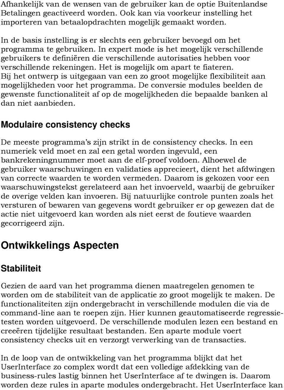 In expert mode is het mogelijk verschillende gebruikers te definiëren die verschillende autorisaties hebben voor verschillende rekeningen. Het is mogelijk om apart te fiateren.