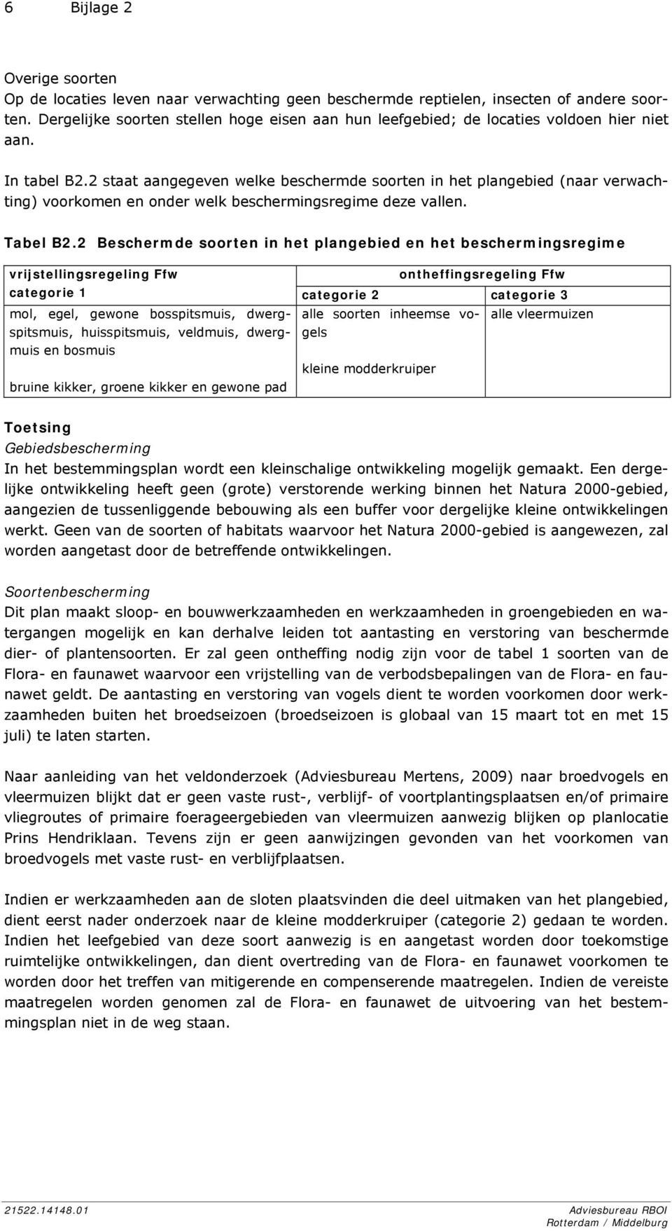 2 staat aangegeven welke beschermde soorten in het plangebied (naar verwachting) voorkomen en onder welk beschermingsregime deze vallen. Tabel B2.