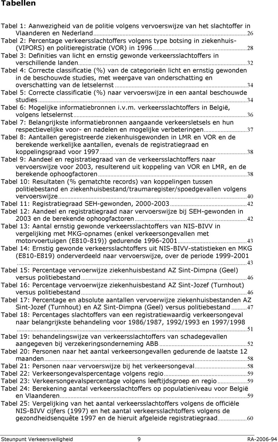 .. 28 Tabel 3: Definities van licht en ernstig gewonde verkeersslachtoffers in verschillende landen.