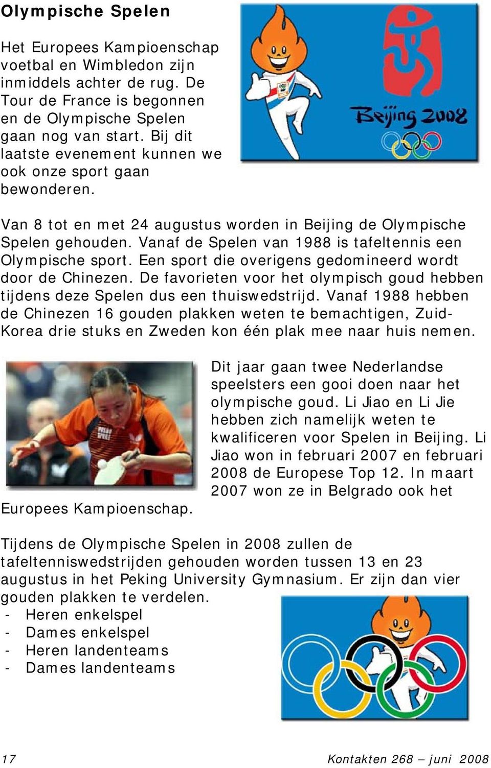 Vanaf de Spelen van 1988 is tafeltennis een Olympische sport. Een sport die overigens gedomineerd wordt door de Chinezen.