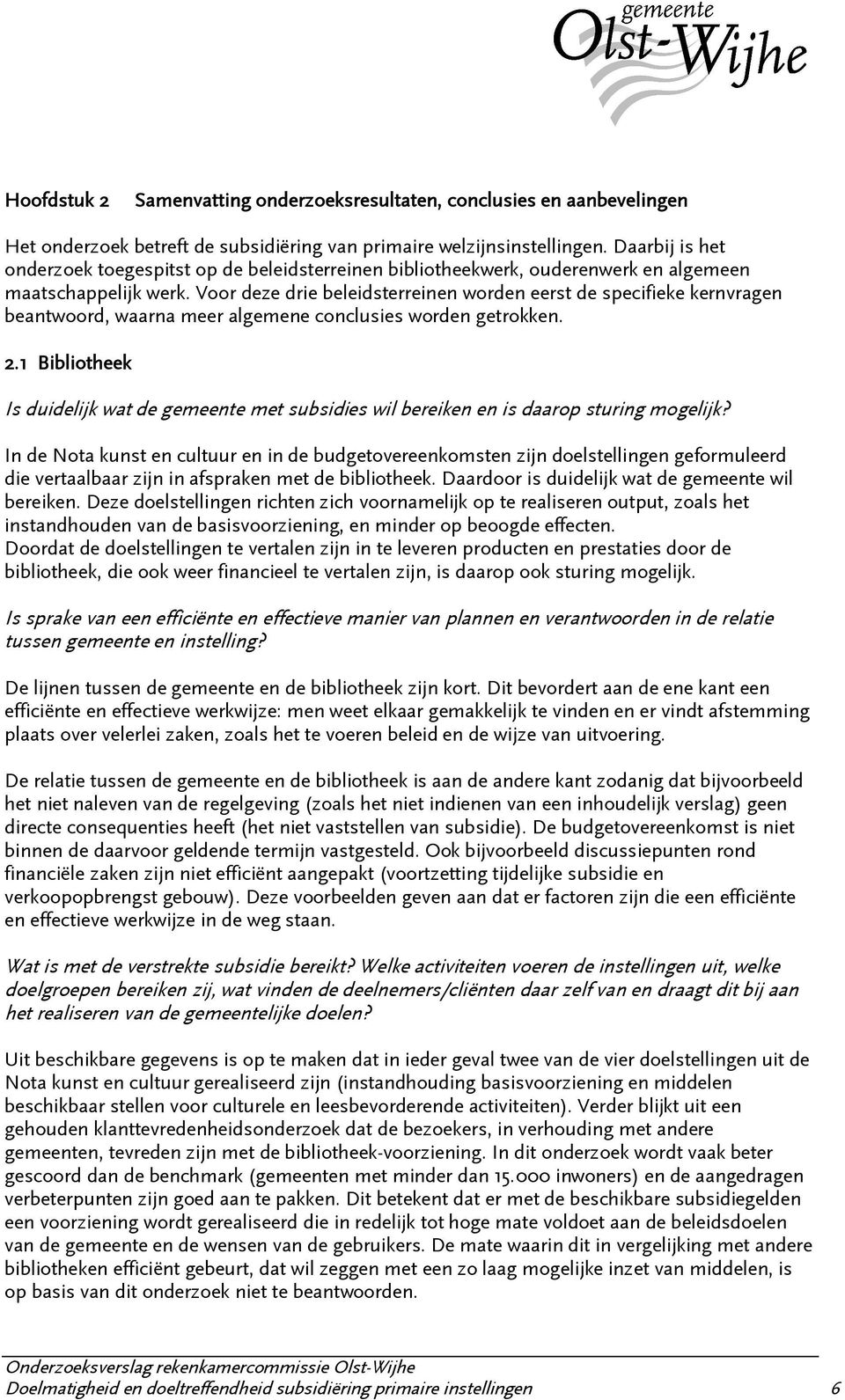 Voor deze drie beleidsterreinen worden eerst de specifieke kernvragen beantwoord, waarna meer algemene conclusies worden getrokken. 2.