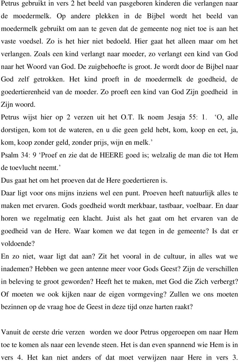 Hier gaat het alleen maar om het verlangen. Zoals een kind verlangt naar moeder, zo verlangt een kind van God naar het Woord van God. De zuigbehoefte is groot.