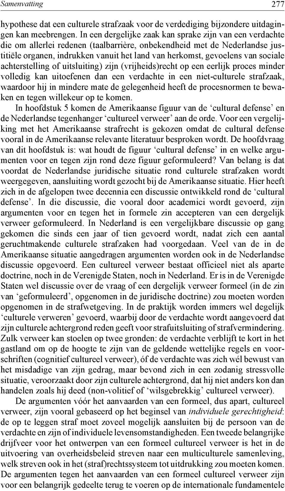 van sociale achterstelling of uitsluiting) zijn (vrijheids)recht op een eerlijk proces minder volledig kan uitoefenen dan een verdachte in een niet-culturele strafzaak, waardoor hij in mindere mate