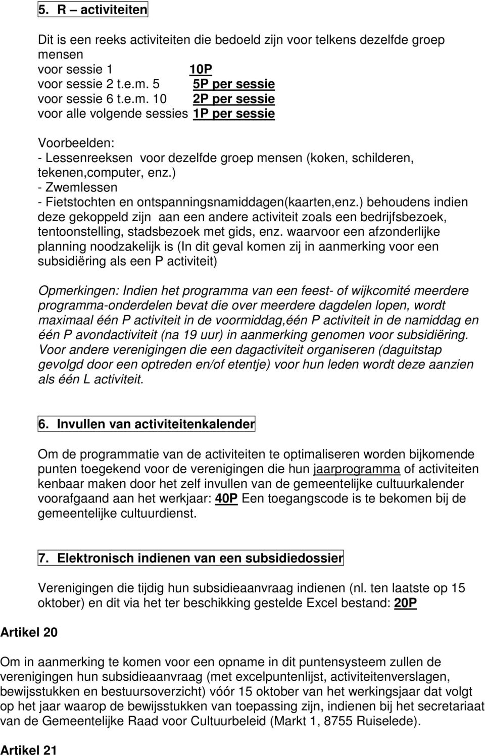 ) - Zwemlessen - Fietstochten en ontspanningsnamiddagen(kaarten,enz.