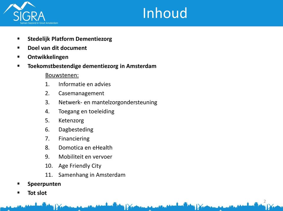 Netwerk- en mantelzorgondersteuning 4. Toegang en toeleiding 5. Ketenzorg 6. Dagbesteding 7.