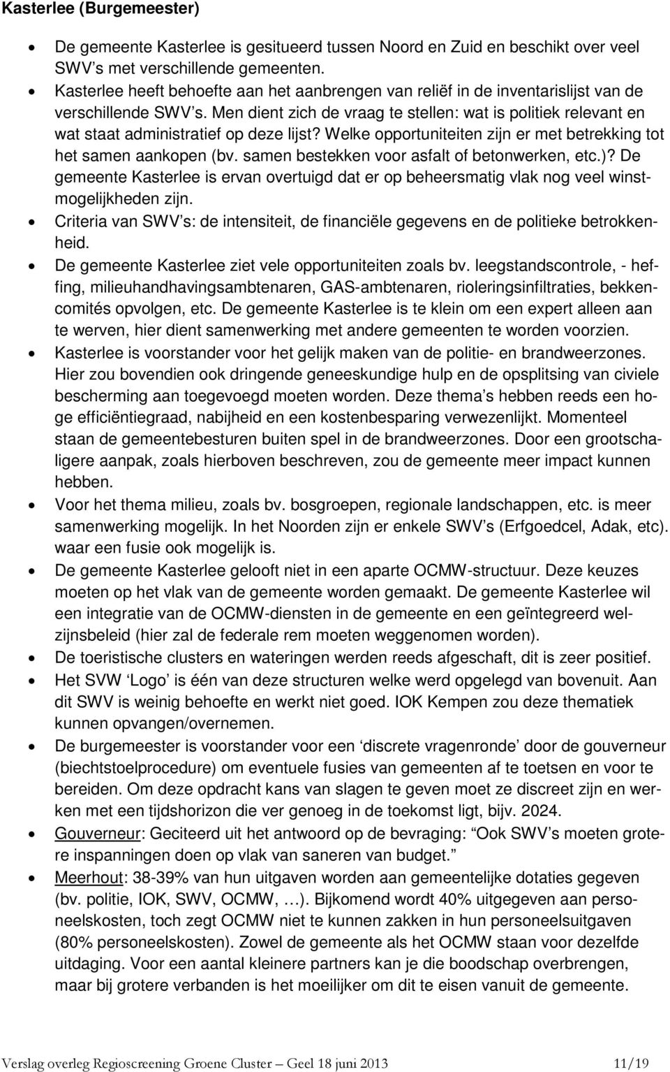 Men dient zich de vraag te stellen: wat is politiek relevant en wat staat administratief op deze lijst? Welke opportuniteiten zijn er met betrekking tot het samen aankopen (bv.