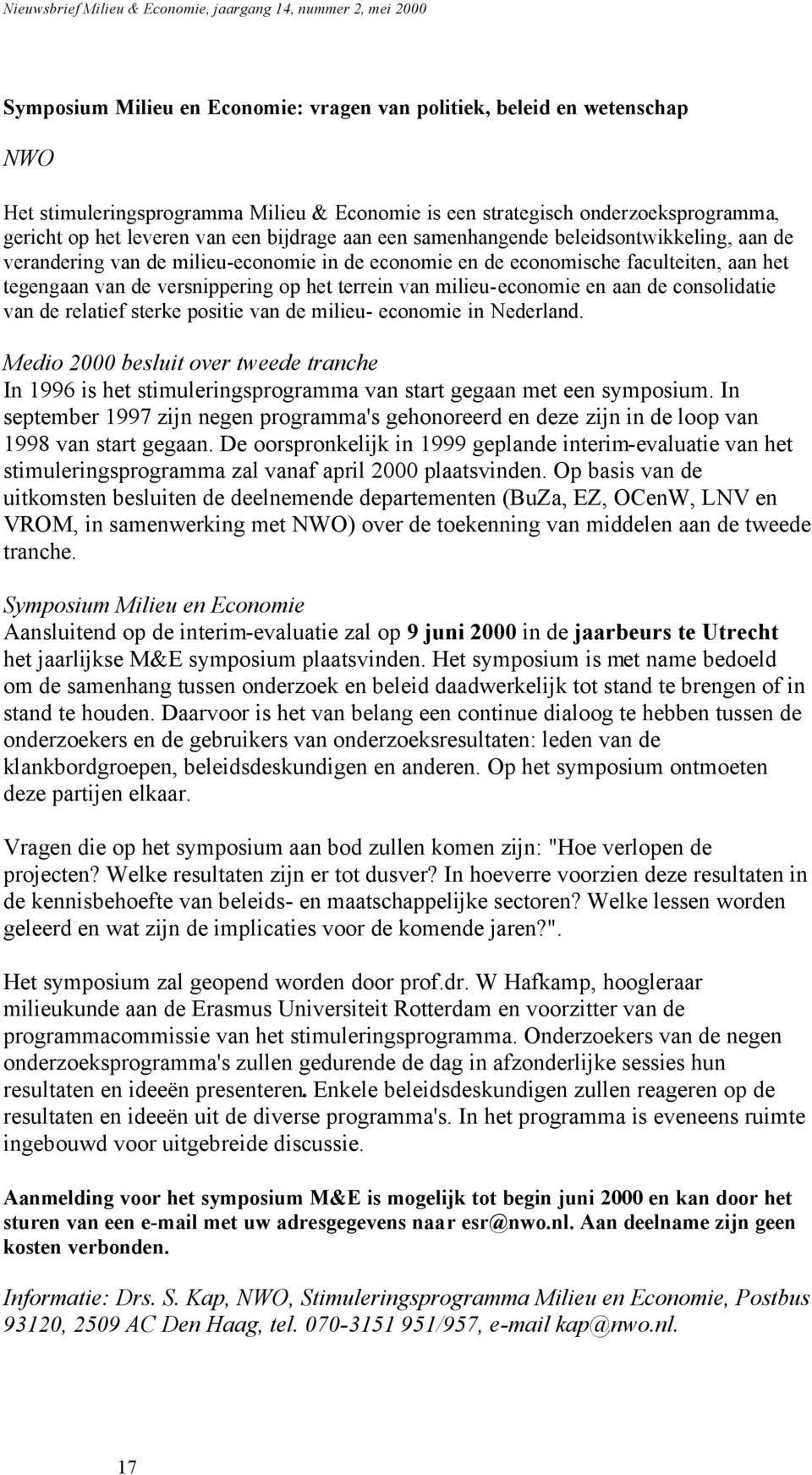 milieu-economie en aan de consolidatie van de relatief sterke positie van de milieu- economie in Nederland.