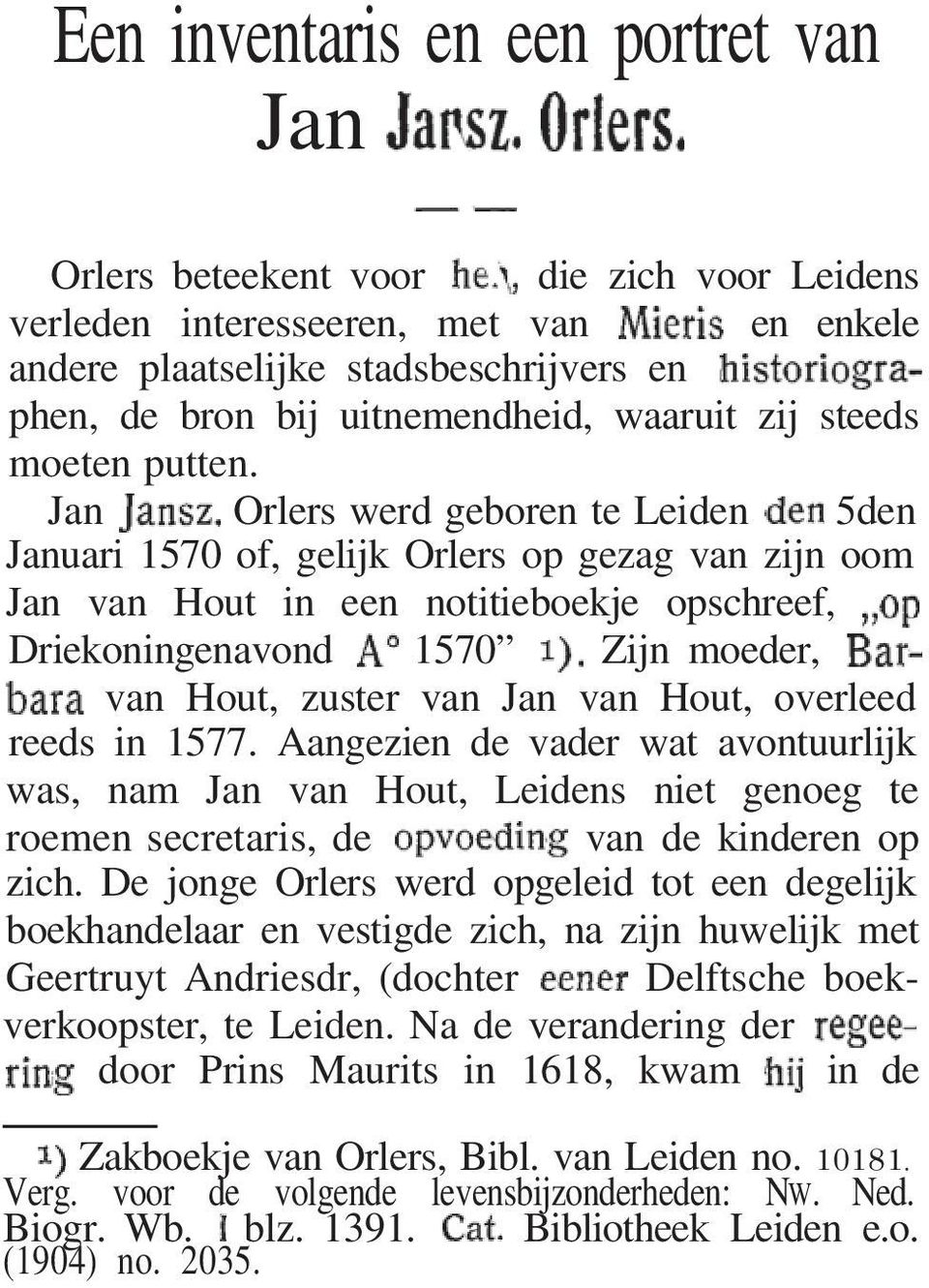 Jan Orlers werd geboren te Leiden 5den Januari 1570 of, gelijk Orlers op gezag van zijn oom Jan van Hout in een notitieboekje opschreef, Driekoningenavond 1570 Zijn moeder, van Hout, zuster van Jan