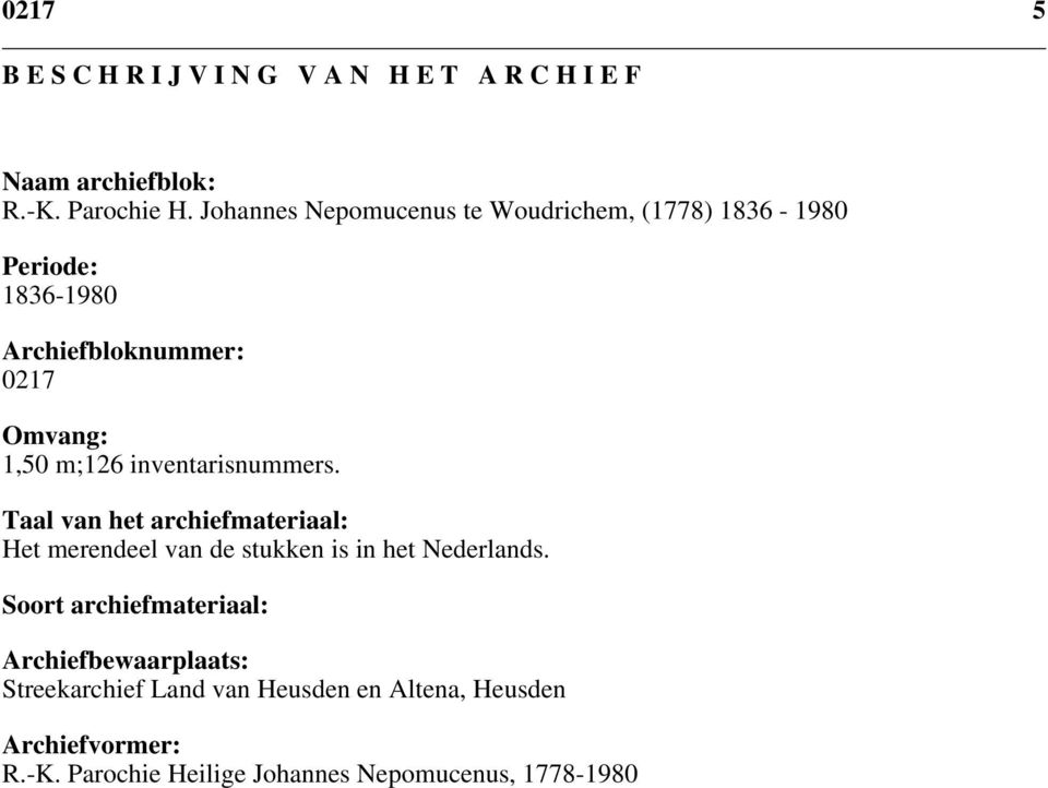 inventarisnummers. Taal van het archiefmateriaal: Het merendeel van de stukken is in het Nederlands.