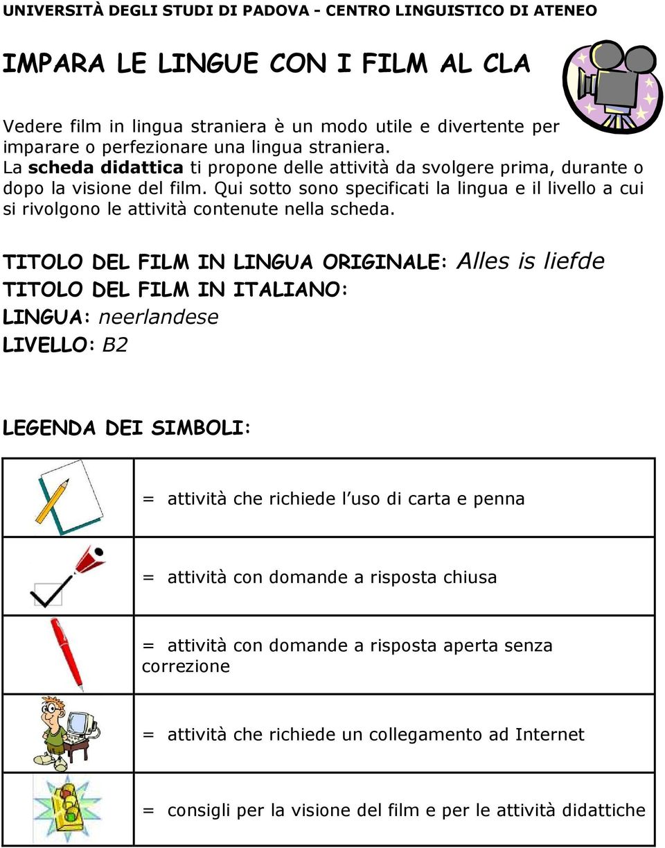 Qui sotto sono specificati la lingua e il livello a cui si rivolgono le attività contenute nella scheda.