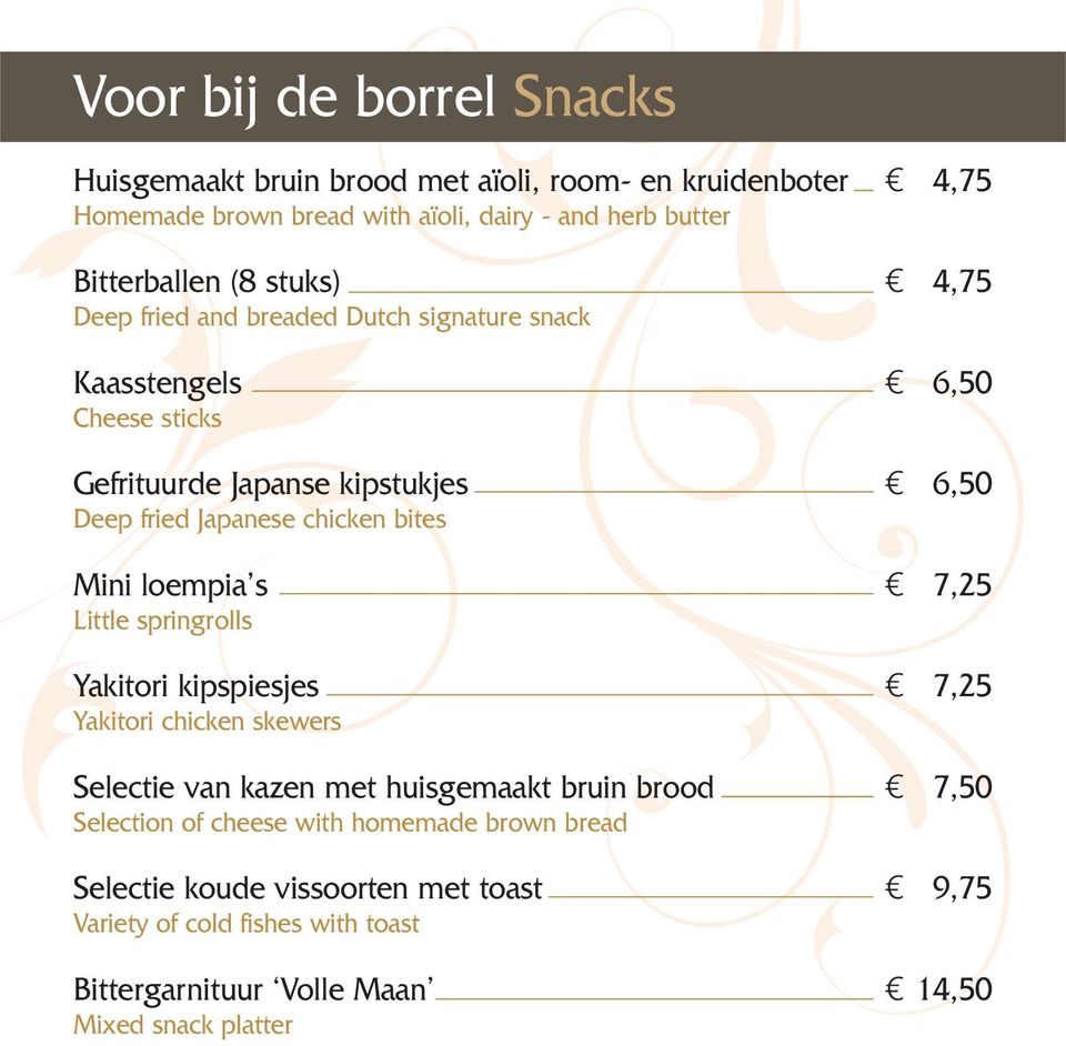 bites Mini loempia s 7,25 Little springrolls Yakitori kipspiesjes 7,25 Yakitori chicken skewers Selectie van kazen met huisgemaakt bruin brood 7,50 Selection