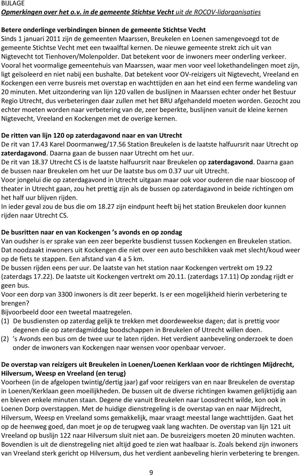 in de gemeente Stichtse Vecht uit de ROCOV-lidorganisaties Betere onderlinge verbindingen binnen de gemeente Stichtse Vecht Sinds 1 januari 2011 zijn de gemeenten Maarssen, Breukelen en Loenen