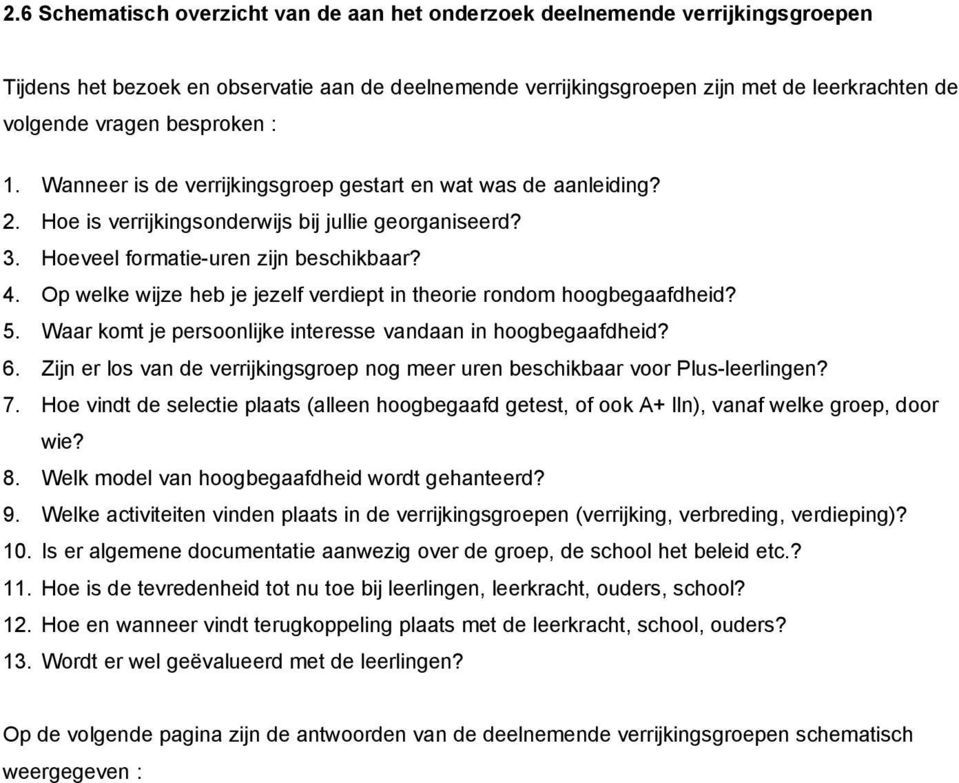 . Op welke wijze heb je jezelf verdiept in theorie rondom hoogbegaafdheid? 5. Waar komt je persoonlijke interesse vandaan in hoogbegaafdheid?