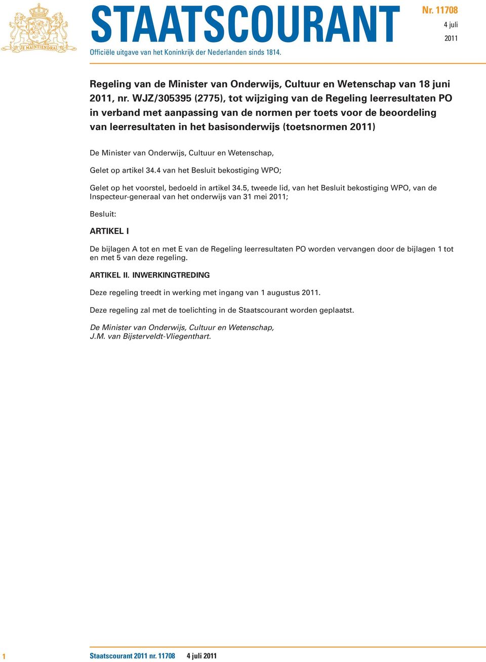 Minister van Onderwijs, Cultuur en Wetenschap, Gelet op artikel 34.4 van het Besluit bekostiging WPO; Gelet op het voorstel, bedoeld in artikel 34.