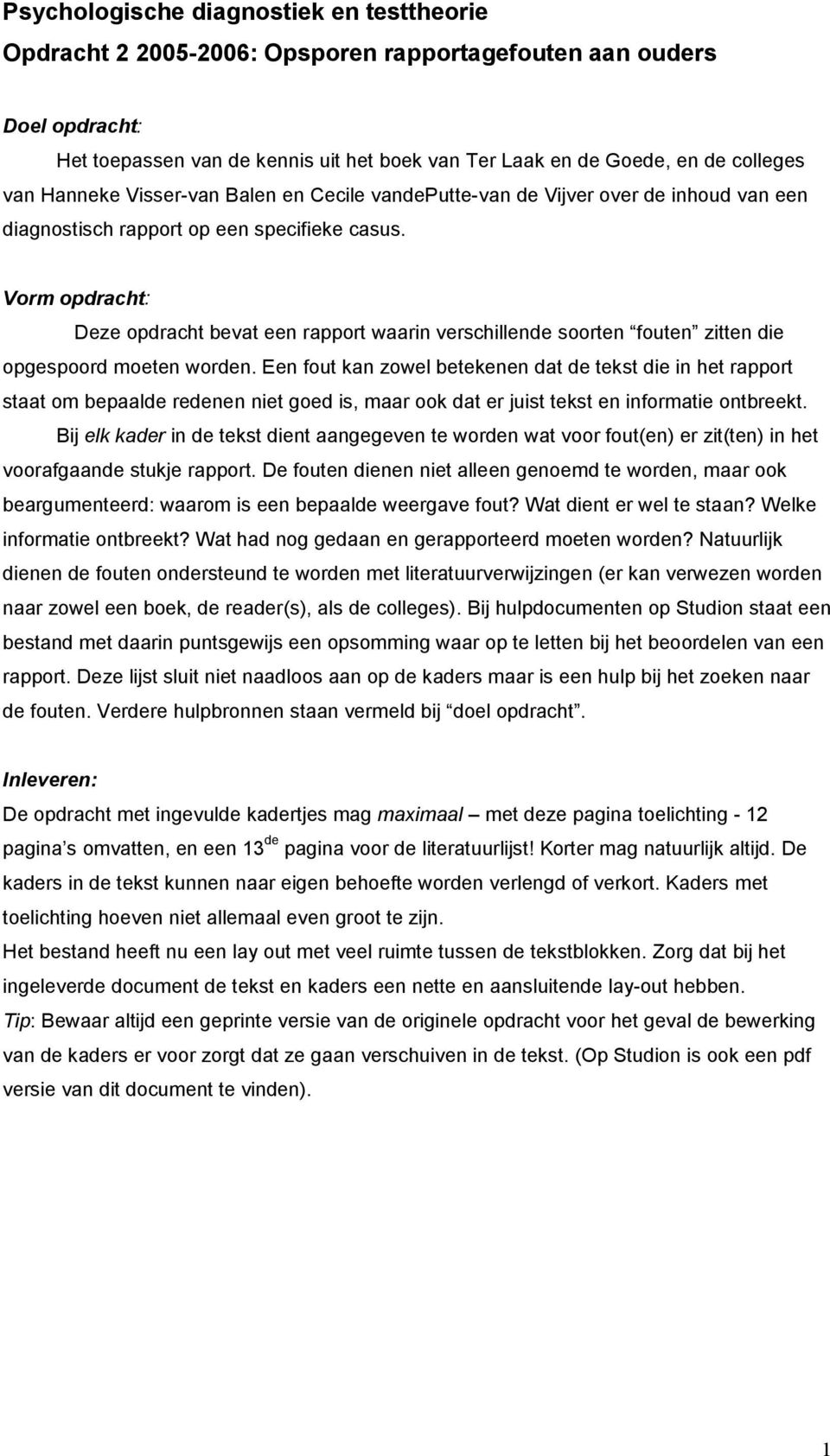 Vorm opdracht: Deze opdracht bevat een rapport waarin verschillende soorten fouten zitten die opgespoord moeten worden.