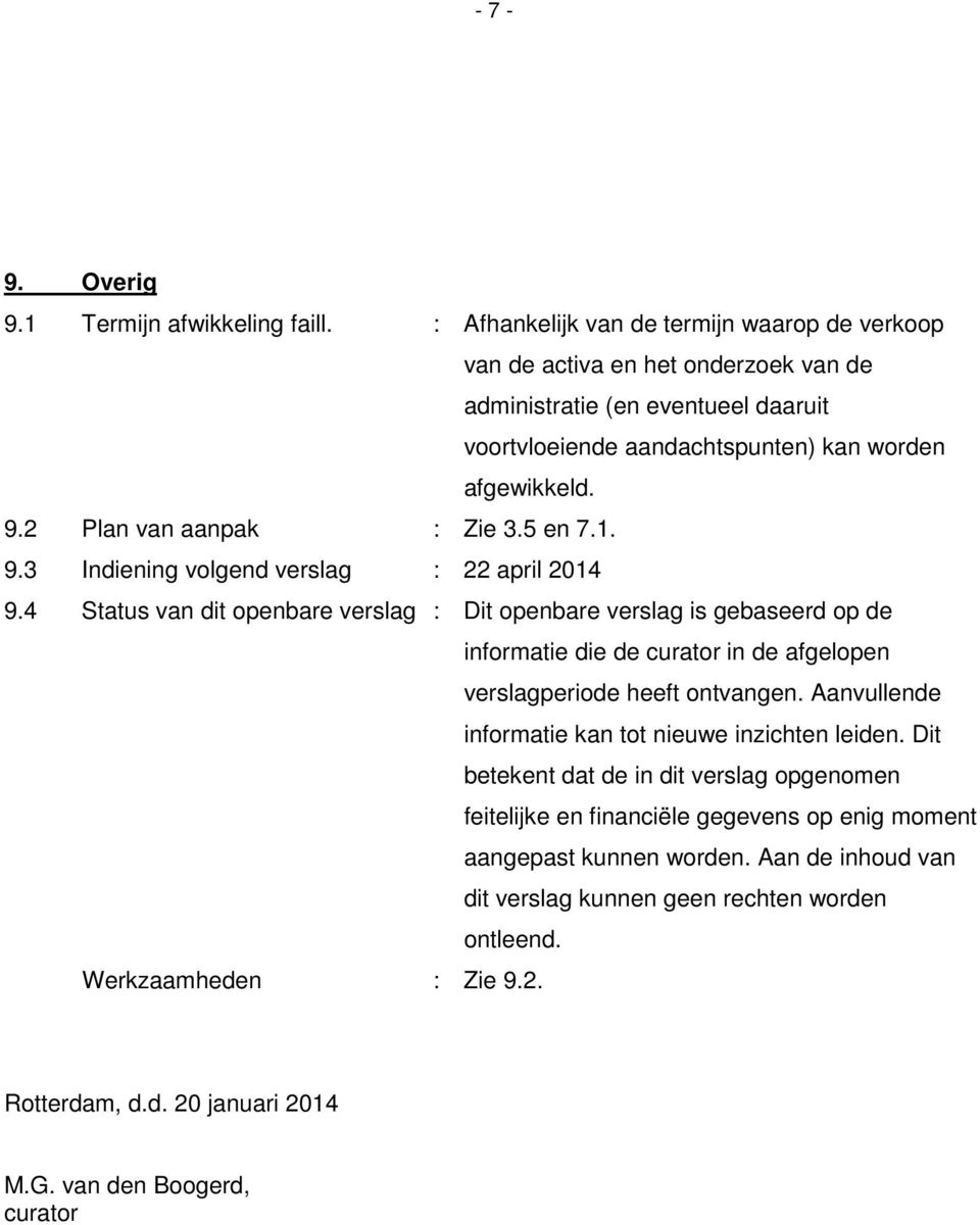 2 Plan van aanpak : Zie 3.5 en 7.1. 9.3 Indiening volgend verslag : 22 april 2014 9.